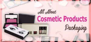 All About Cosmetic Products Packaging