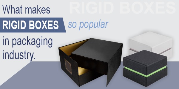What makes rigid boxes so popular in packaging industry